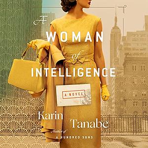 A Woman of Intelligence by Karin Tanabe