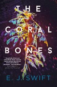 The Coral Bones by E.J. Swift