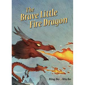 The Brave Little Fire Dragon by Helen Wang