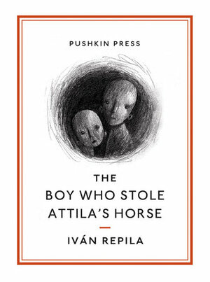 The Boy Who Stole Attila's Horse by Iván Repila