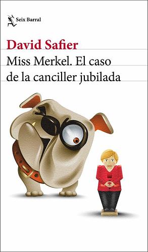 Miss Merkel. El caso de la canciller jubilada by David Safier