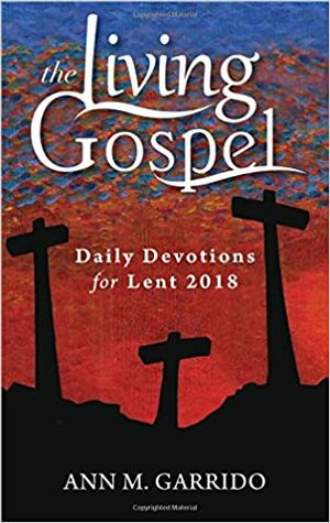 Daily Devotions for Lent 2018 by Ann M. Garrido