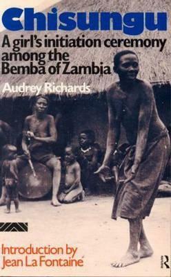 Chisungu: A Girl's Initiation Ceremony Among the Bemba of Zambia by Audrey I. Richards