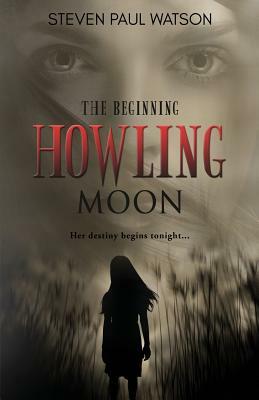 Howling Moon: The Beginning by Steven Paul Watson