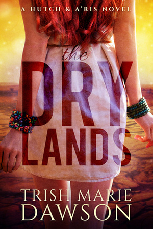 The Dry Lands (Hutch and A'ris, #1) by Trish Marie Dawson