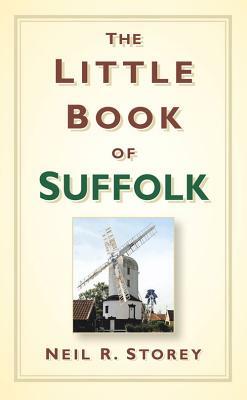 The Little Book of Suffolk by Neil R. Storey