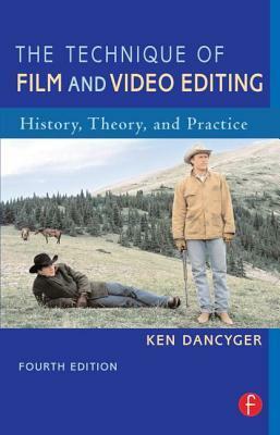 The Technique of Film and Video Editing: History, Theory, and Practice by Ken Dancyger