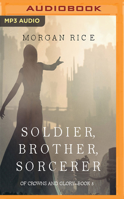 Soldier, Brother, Sorcerer by Morgan Rice