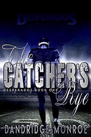 The Catcher's Rye by Dandridge Monroe