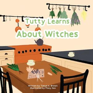 Tutty Learns About Witches by Tonya A. Brown