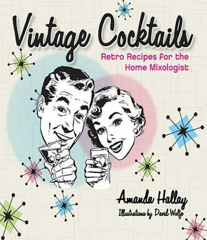 Vintage Cocktails: Retro Recipes for the Home Mixologist: Retro Recipes for the Home Mixologist by Amanda Hallay