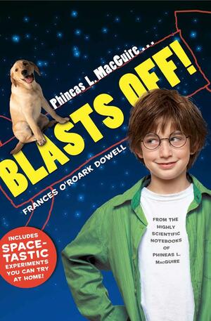 Phineas L. MacGuire . . . Blasts Off! by Frances O'Roark Dowell, Frances O'Roark Dowell, Preston McDaniels