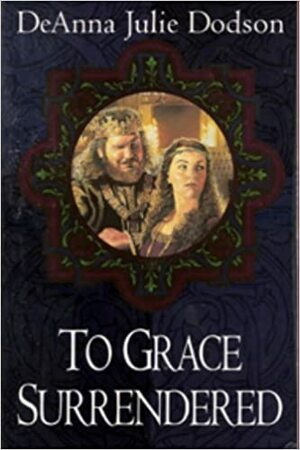 To Grace Surrendered by DeAnna Julie Dodson