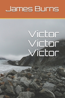 Victor Victor Victor by James Burns