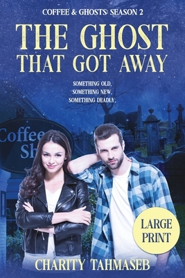 Coffee and Ghosts 2: The Ghost That Got Away by Charity Tahmaseb