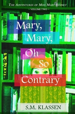 Mary, Mary, Oh So Contrary: Jane Austen's Pride and Prejudice Continues... by S. M. Klassen