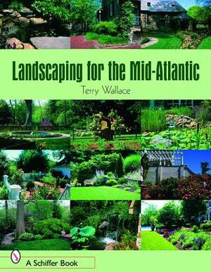 Landscaping for the Mid-Atlantic by Terry Wallace