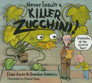 Never Insult a Killer Zucchini by Elana Azose, Brandon Amancio