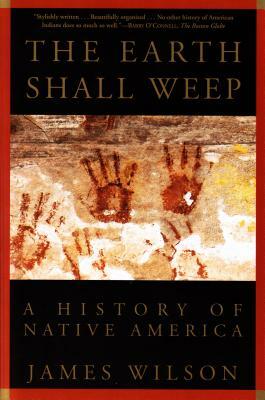 The Earth Shall Weep: A History of Native America by James Wilson