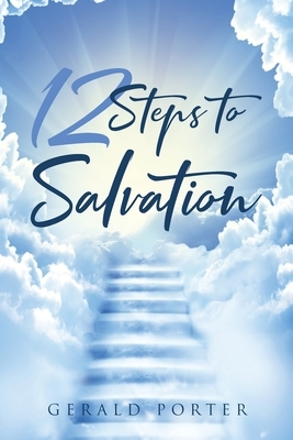 12 Steps to Salvation by Gerald Porter