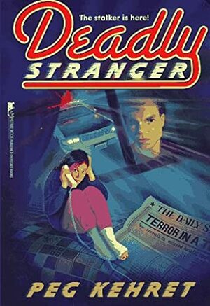 Deadly Stranger by Peg Kehret