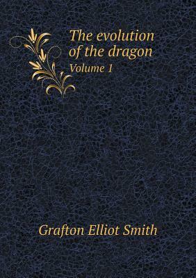 The Evolution of the Dragon by Grafton Elliot Smith