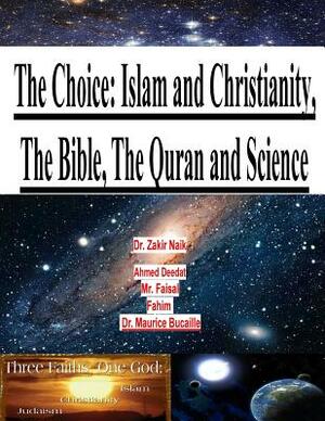 The Choice: Islam and Christianity, The Bible, The Quran and Science by Ahmed Deedat, MR Faisal Fahim, Maurice Bucaille