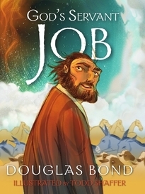 God's Servant Job: A Poem with a Promise by Todd Shaffer, Douglas Bond