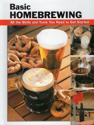 Basic Homebrewing: All the Skills and Tools You Need to Get Started by 