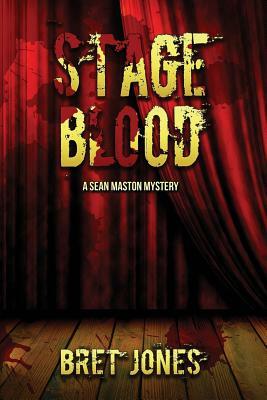 Stage Blood: A Sean Maston Mystery by Bret Jones