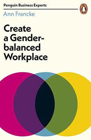 Create a Gender-Balanced Workplace by Ann Francke