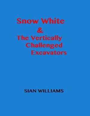 Snow White & The Vertically Challenged Excavators by Sian Williams