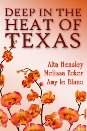 Deep in the Heat of Texas by Melissa Ecker, Alta Hensley, Amy le Blanc