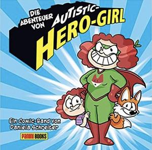 Die Abenteuer von Autistic-Hero-Girl, Volume 1 by Daniela Schreiter