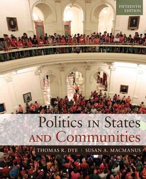 Politics in States and Communities by Thomas Dye, Susan MacManus