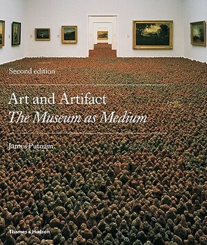 Art and Artifact: The Museum as Medium by James Putnam