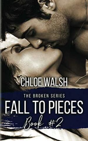 Fall to Pieces: Broken #2 by Chloe Walsh