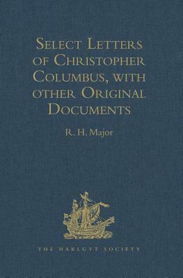 Select Letters of Christopher Columbus, with Other Original Documents, Relating to His Four Voyages to the New World by 