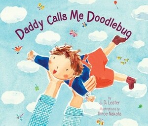 Daddy Calls Me Doodlebug by J.D. Lester, Hiroe Nakata