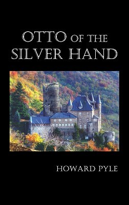 Otto of the Silver Hand by Howard Pyle