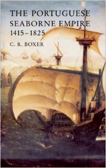 The Portugese Seaborne Empire 1415-1825 by Charles Ralph Boxer