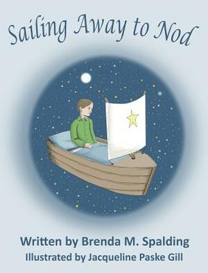 Sailing Away to Nod by Brenda M. Spalding