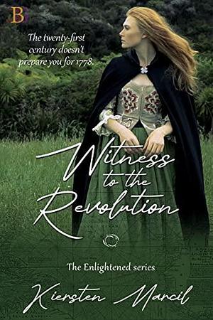 Witness to the Revolution: Time Travel Historical Fantasy by Kiersten Marcil, Kiersten Marcil