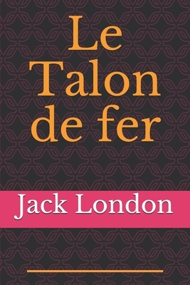 Le Talon de fer: un roman dystopique de l'écrivain américain Jack London publié aux États-Unis en février 1908. En France, il a paru po by Jack London