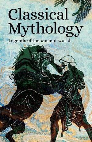 Classical Mythology: Legends of the Ancient World by Various