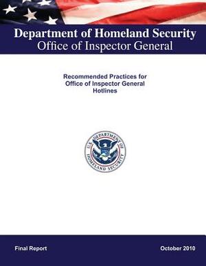 Recommended Practices for Office of Inspector General Hotlines by Department of Homeland Security