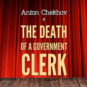 The Death of a Government Clerk by Anton Chekhov