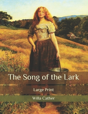 The Song of the Lark: Large Print by Willa Cather