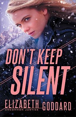 Don't Keep Silent by Elizabeth Goddard