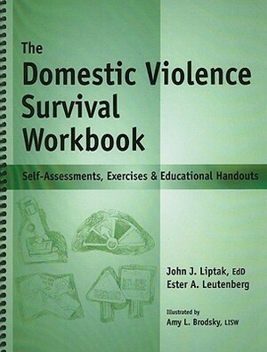 The Domestic Violence Survival Workbook: Self-Assessments, Exercises & Educational Handouts by Ester Leutenberg, John Liptak